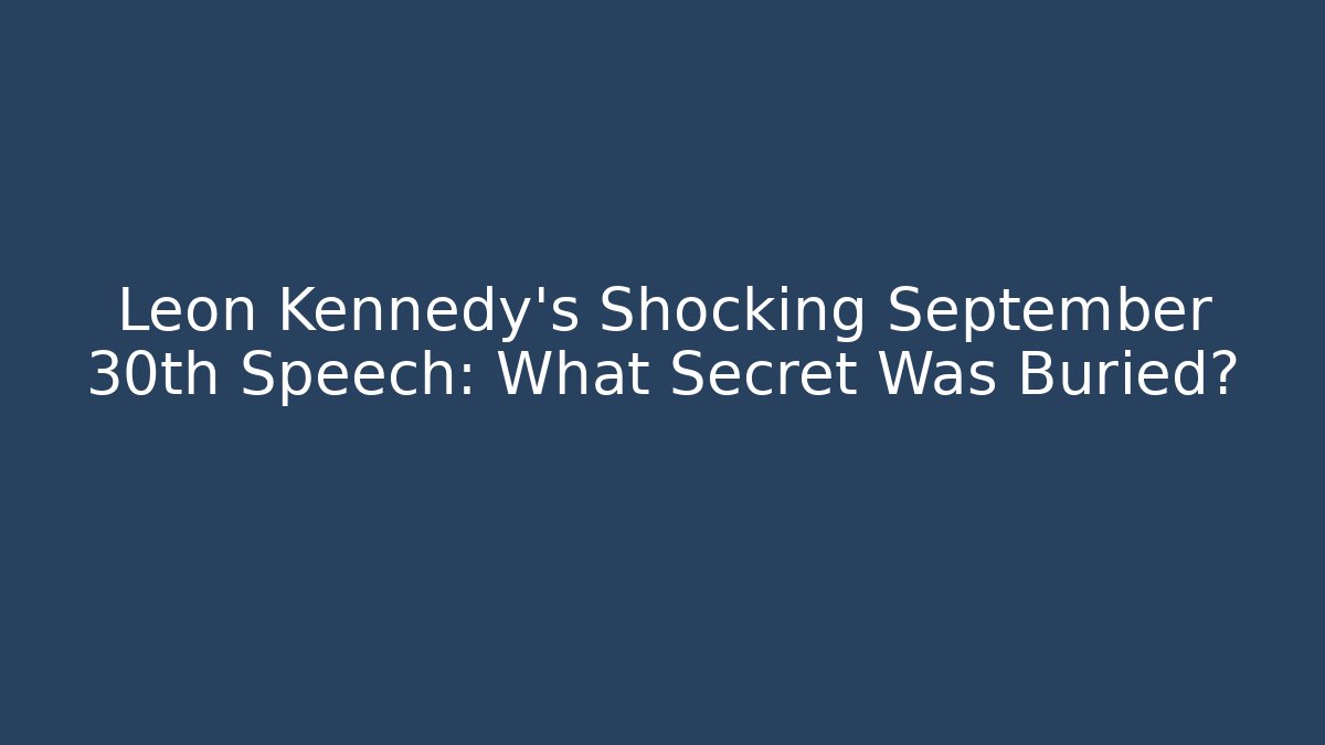 Leon Kennedy's Shocking September 30th Speech: What Secret Was Buried?