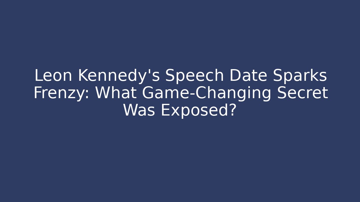 Leon Kennedy's Speech Date Sparks Frenzy: What Game-Changing Secret Was Exposed?