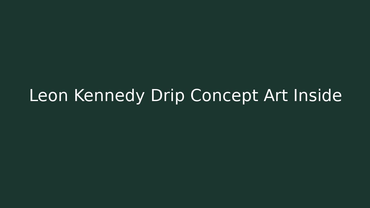 Leon Kennedy Drip Concept Art Inside