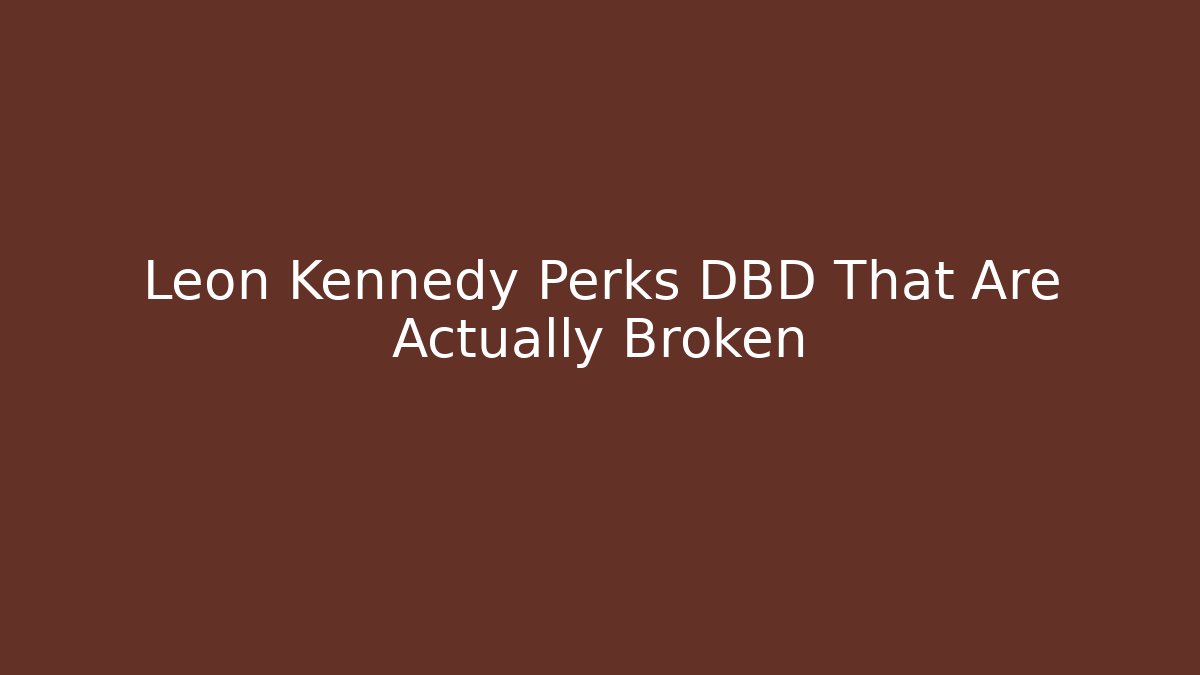 Leon Kennedy Perks DBD That Are Actually Broken