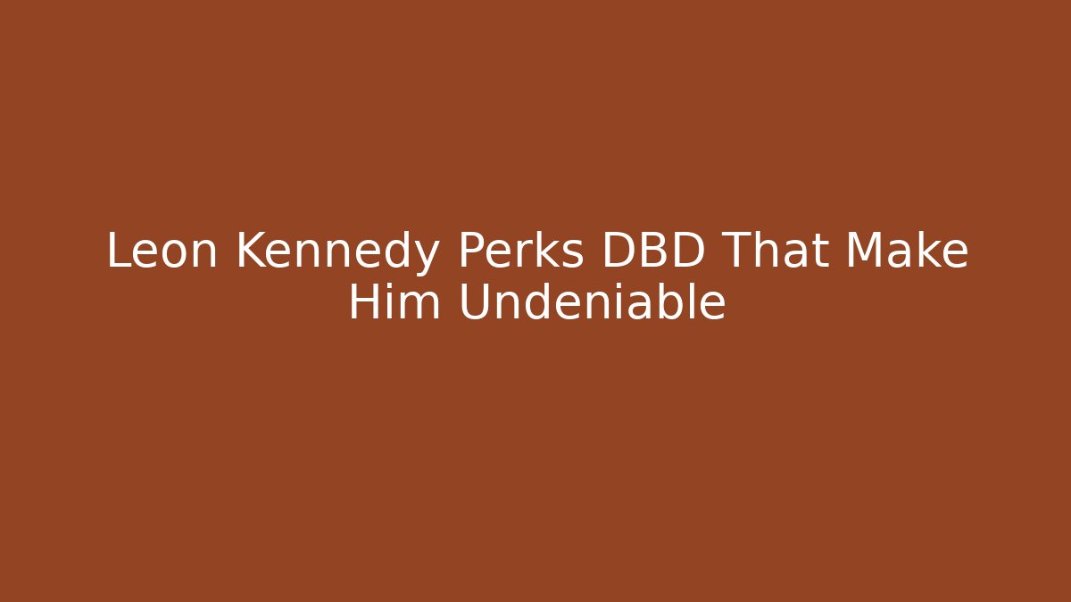 Leon Kennedy Perks DBD That Make Him Undeniable