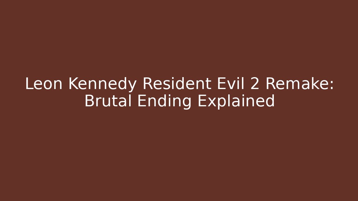 Leon Kennedy Resident Evil 2 Remake: Brutal Ending Explained