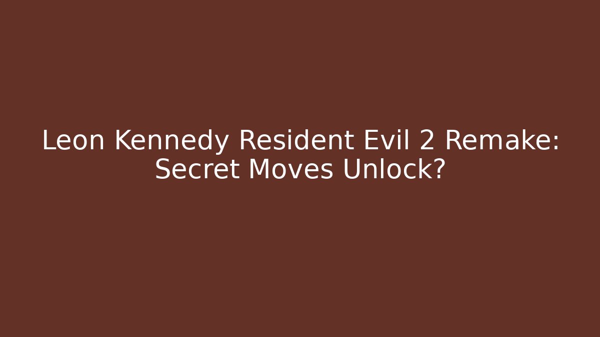 Leon Kennedy Resident Evil 2 Remake: Secret Moves Unlock?