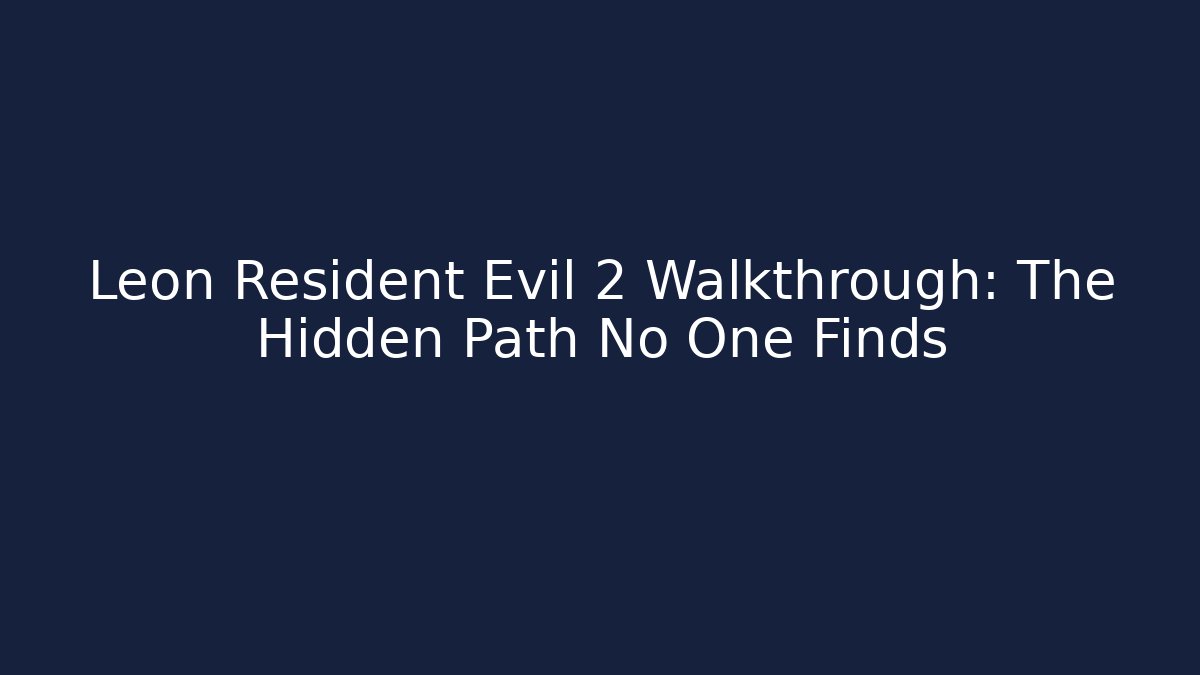 Leon Resident Evil 2 Walkthrough: The Hidden Path No One Finds