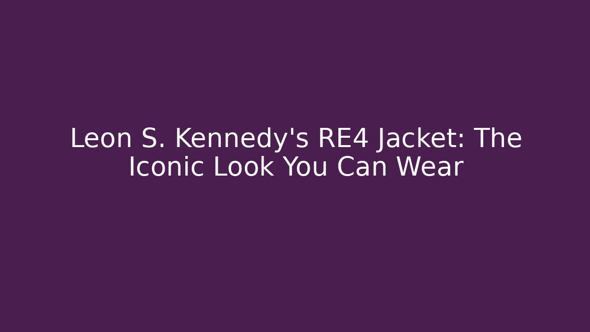 Leon S. Kennedy's RE4 Jacket: The Iconic Look You Can Wear - Critter Realm