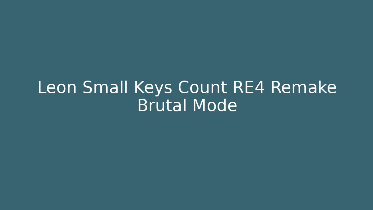 Leon Small Keys Count RE4 Remake Brutal Mode