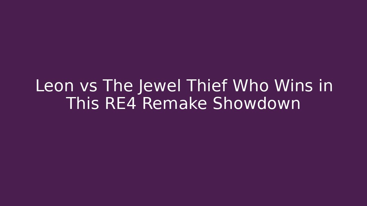 Leon vs The Jewel Thief Who Wins in This RE4 Remake Showdown