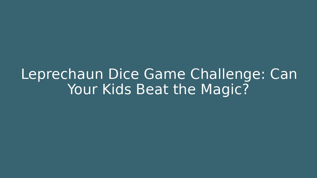 Leprechaun Dice Game Challenge: Can Your Kids Beat the Magic?