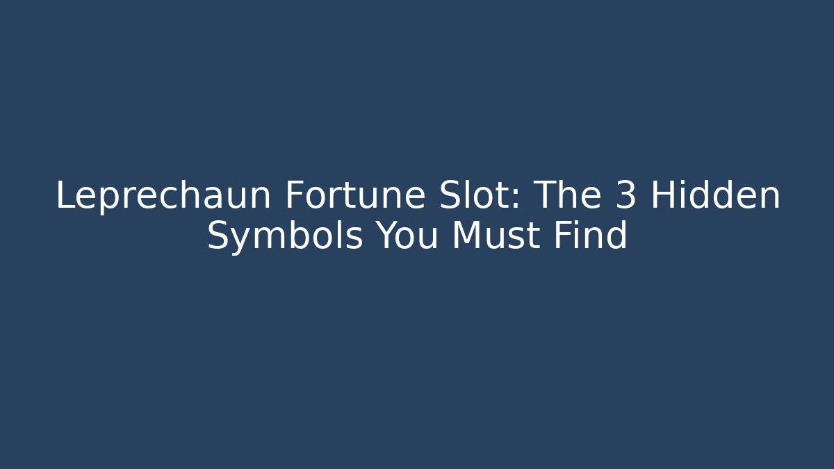Leprechaun Fortune Slot: The 3 Hidden Symbols You Must Find