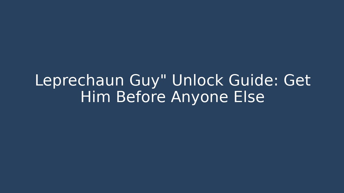 Leprechaun Guy" Unlock Guide: Get Him Before Anyone Else