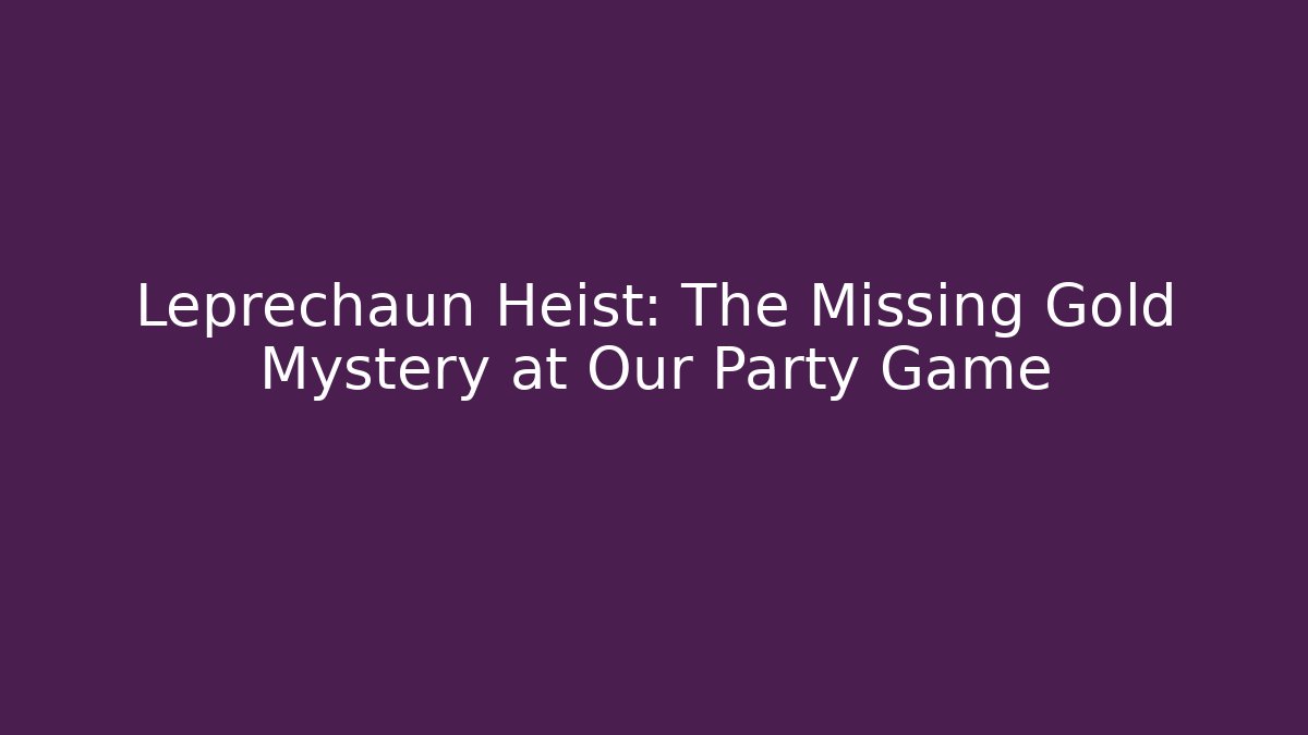Leprechaun Heist: The Missing Gold Mystery at Our Party Game