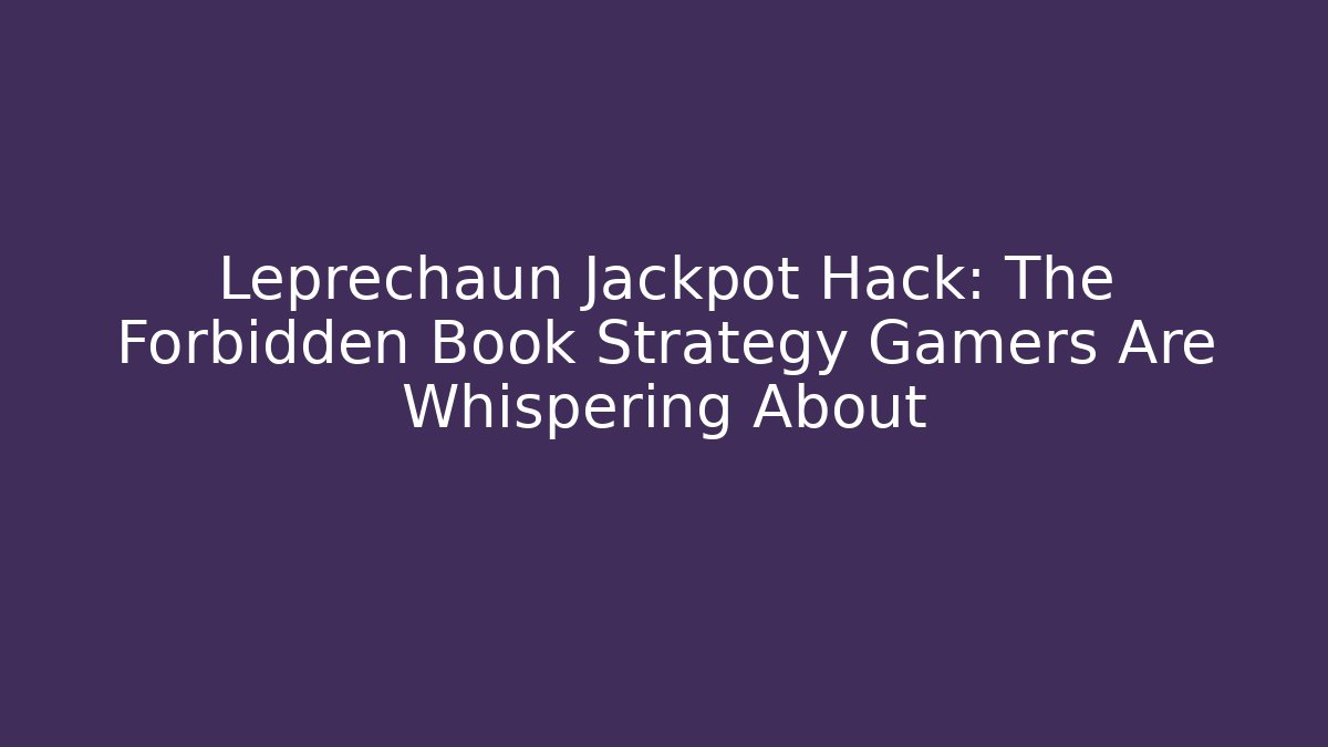 Leprechaun Jackpot Hack: The Forbidden Book Strategy Gamers Are Whispering About
