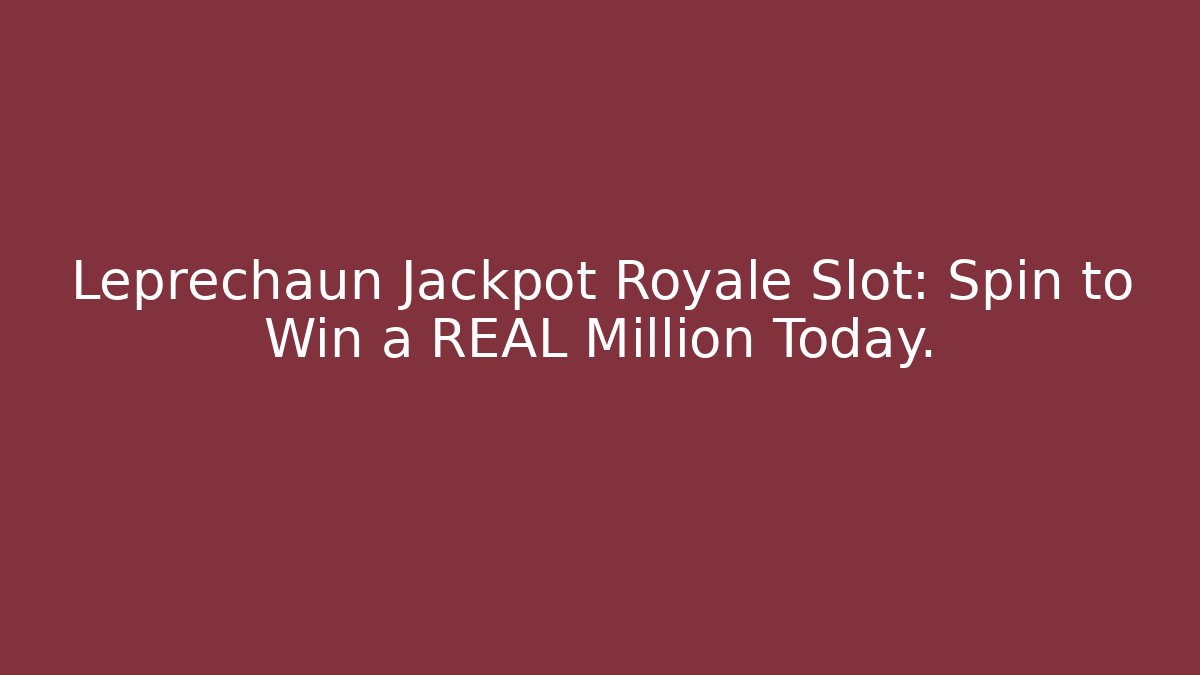 Leprechaun Jackpot Royale Slot: Spin to Win a REAL Million Today. - Critter Realm