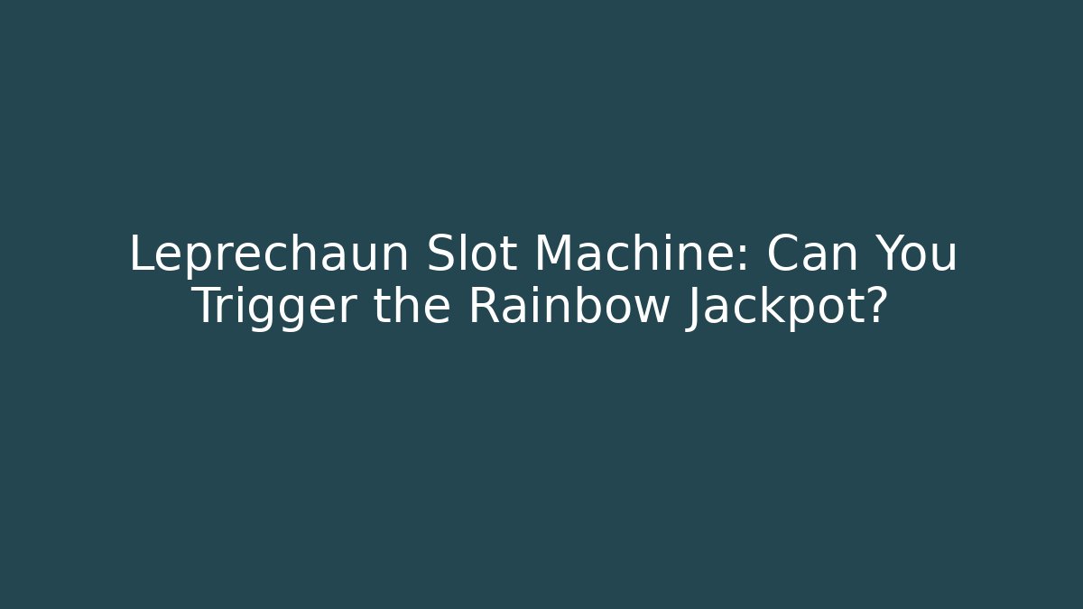 Leprechaun Slot Machine: Can You Trigger the Rainbow Jackpot? - Critter Realm