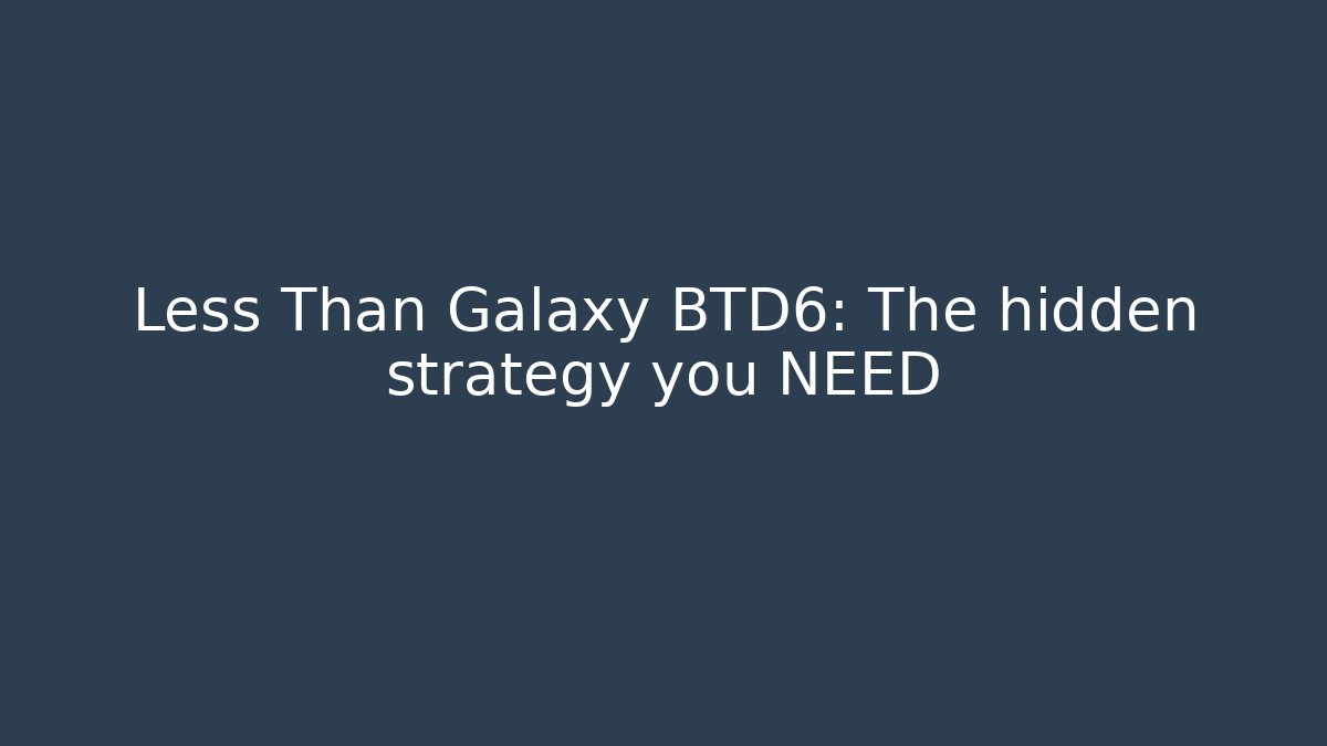 Less Than Galaxy BTD6: The hidden strategy you NEED