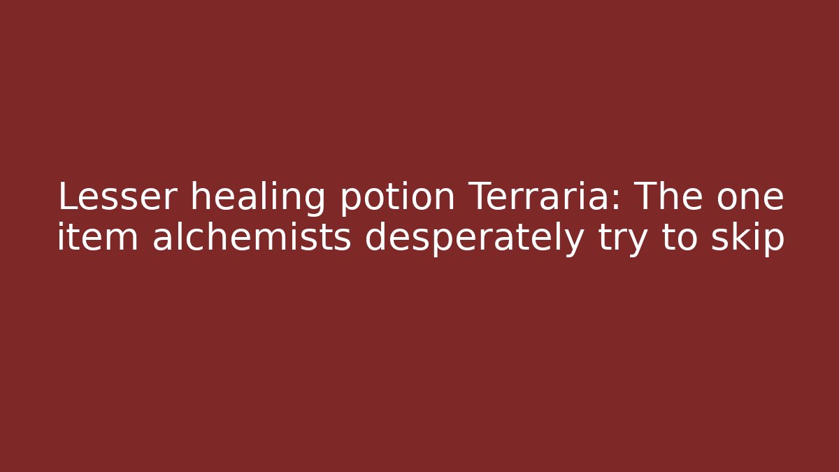 Lesser healing potion Terraria: The one item alchemists desperately try to skip - Critter Realm