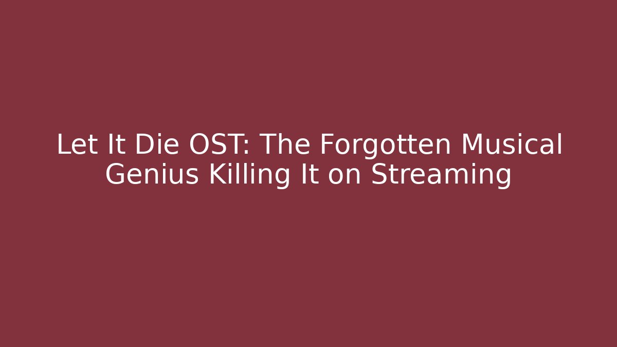 Let It Die OST: The Forgotten Musical Genius Killing It on Streaming