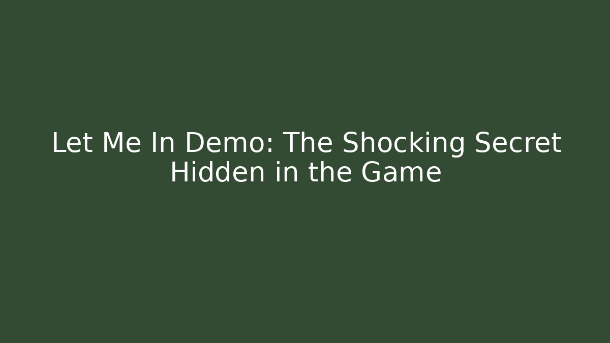 Let Me In Demo: The Shocking Secret Hidden in the Game