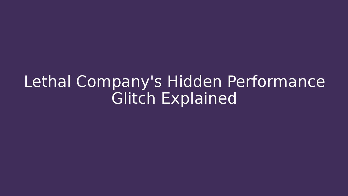 Lethal Company's Hidden Performance Glitch Explained