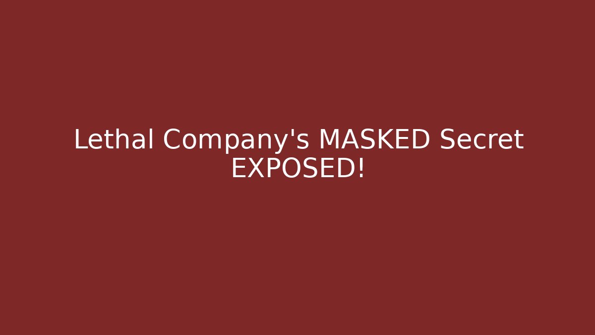Lethal Company's MASKED Secret EXPOSED!