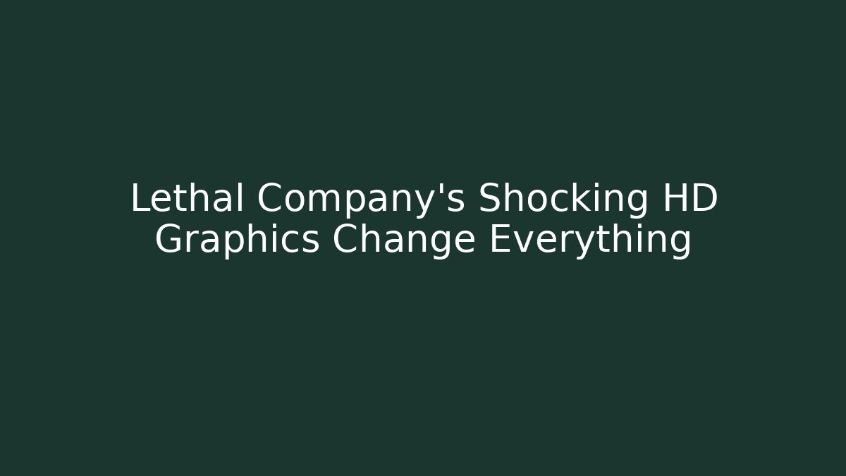 Lethal Company's Shocking HD Graphics Change Everything - Critter Realm
