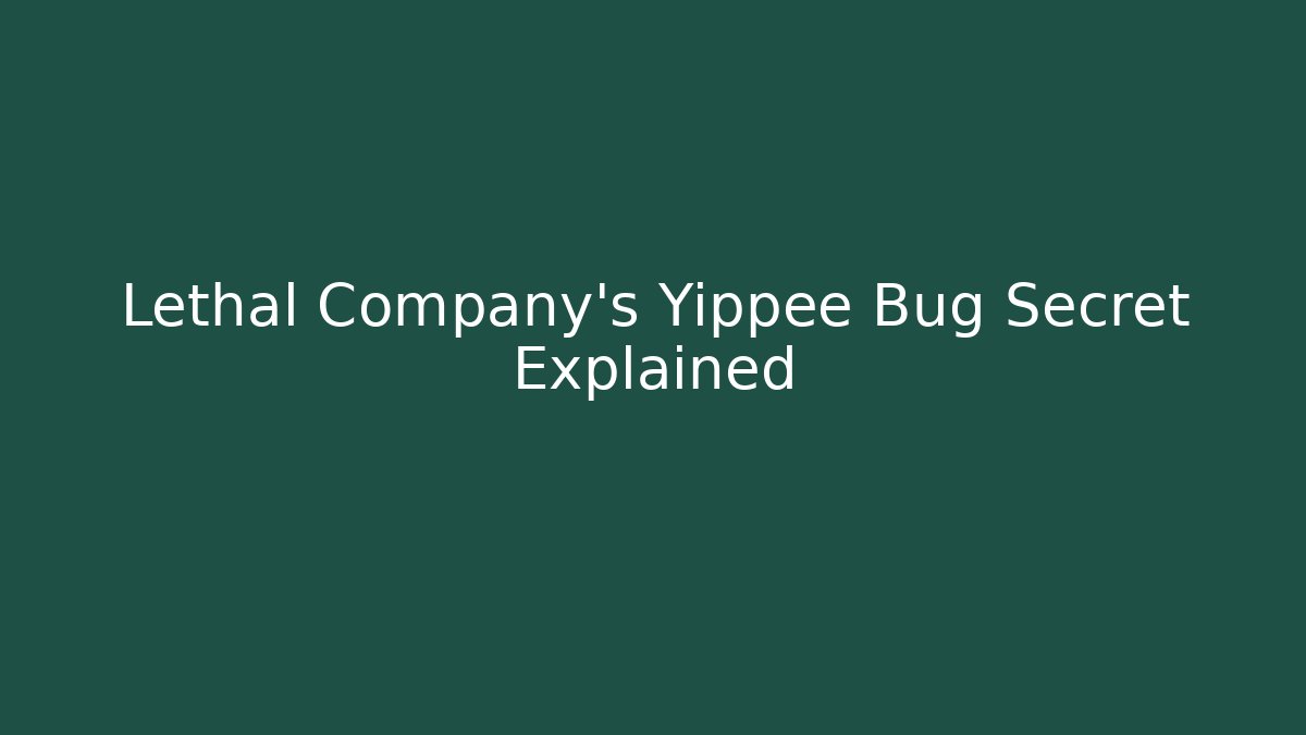 Lethal Company's Yippee Bug Secret Explained