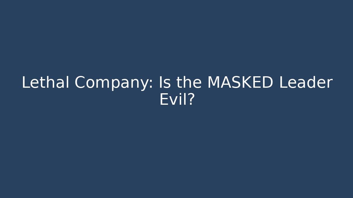 Lethal Company: Is the MASKED Leader Evil?