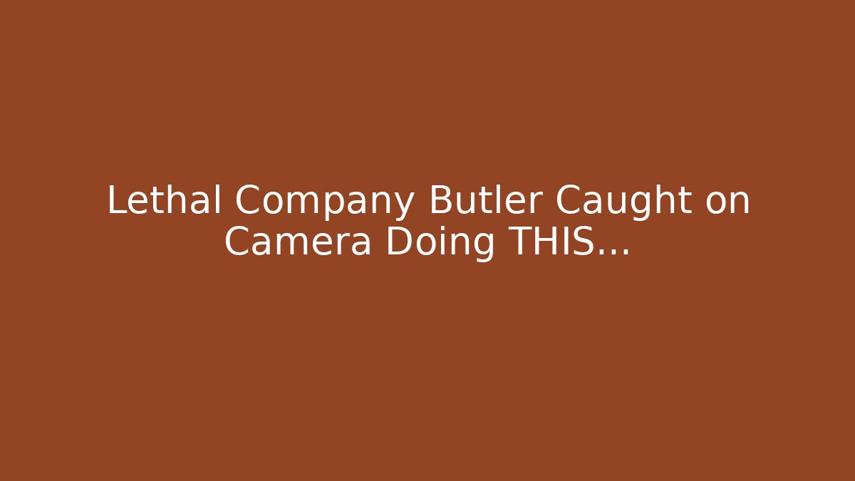 Lethal Company Butler Caught on Camera Doing THIS...