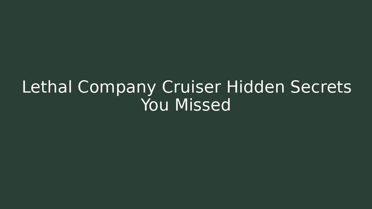 Lethal Company Cruiser Hidden Secrets You Missed - Critter Realm