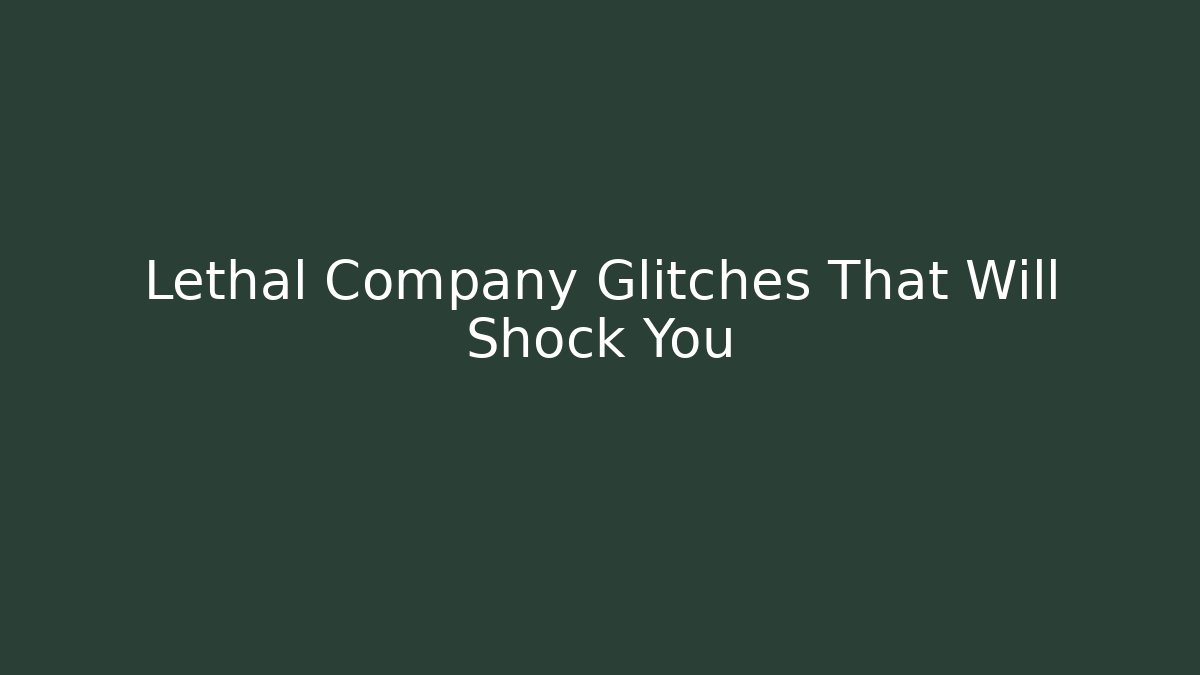 Lethal Company Glitches That Will Shock You