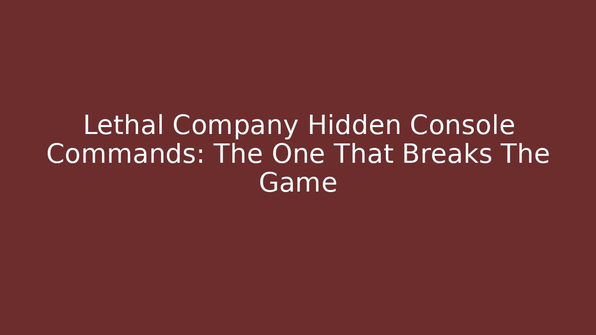 Lethal Company Hidden Console Commands: The One That Breaks The Game - Critter Realm