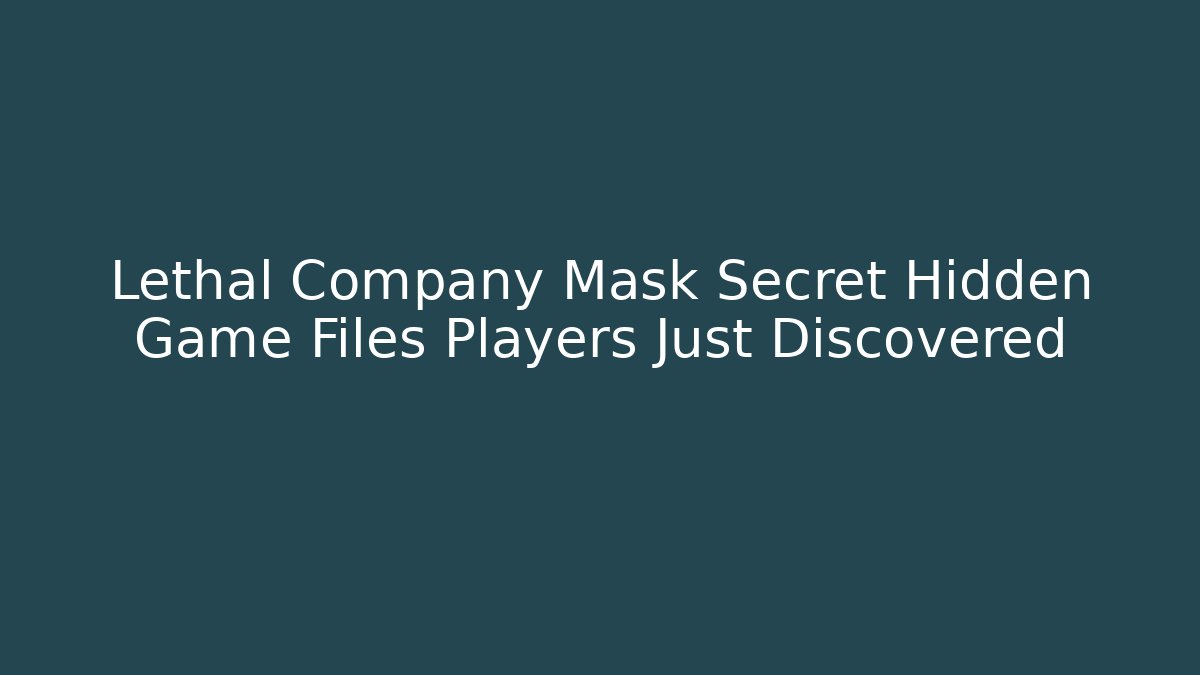 Lethal Company Mask Secret Hidden Game Files Players Just Discovered