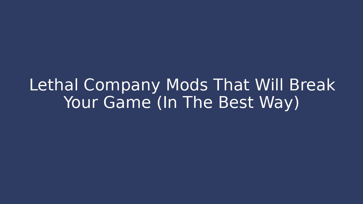 Lethal Company Mods That Will Break Your Game (In The Best Way) - Critter Realm