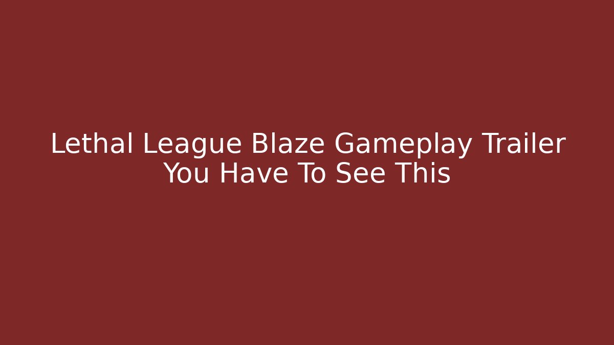 Lethal League Blaze Gameplay Trailer You Have To See This