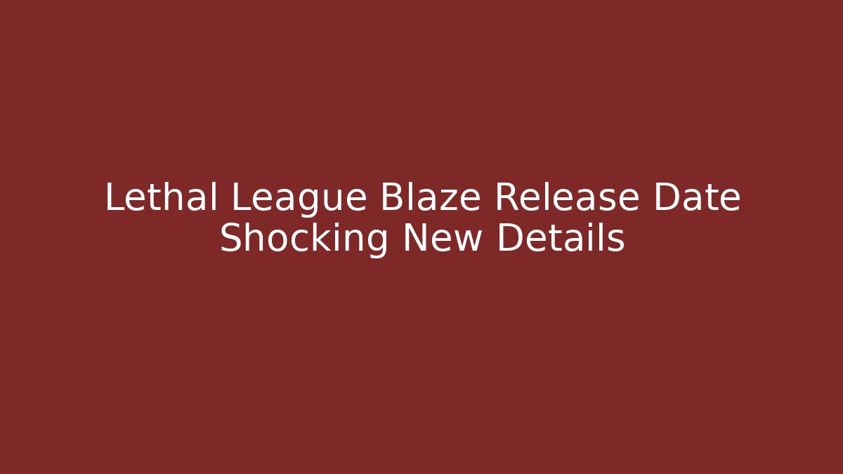 Lethal League Blaze Release Date Shocking New Details