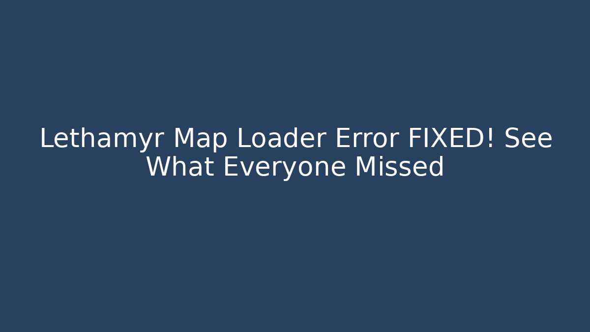 Lethamyr Map Loader Error FIXED! See What Everyone Missed