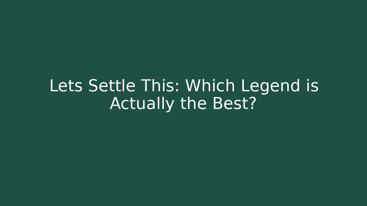 Lets Settle This: Which Legend is Actually the Best? - Critter Realm