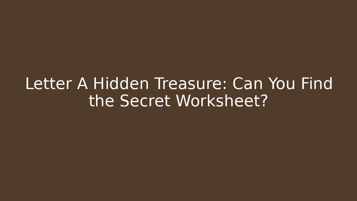Letter A Hidden Treasure: Can You Find the Secret Worksheet?