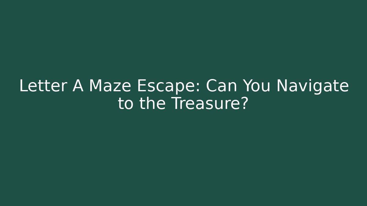 Letter A Maze Escape: Can You Navigate to the Treasure?