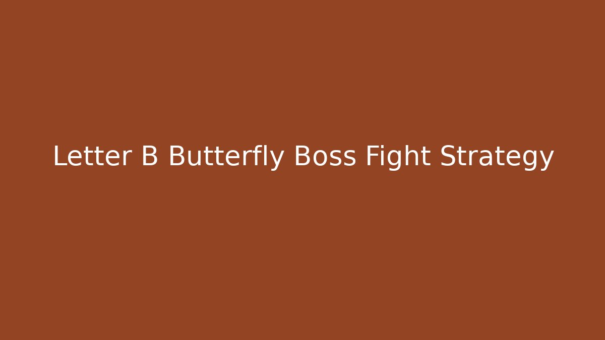Letter B Butterfly Boss Fight Strategy