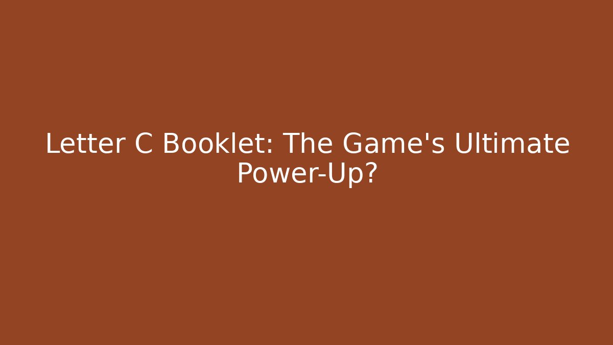 Letter C Booklet: The Game's Ultimate Power-Up?