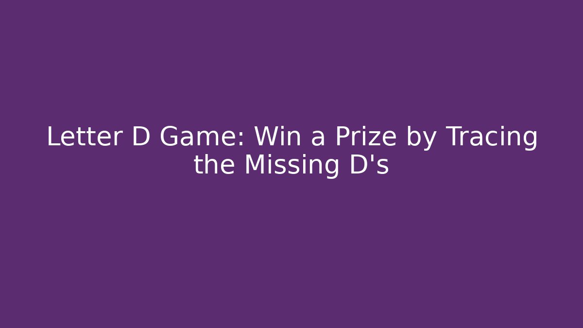 Letter D Game: Win a Prize by Tracing the Missing D's