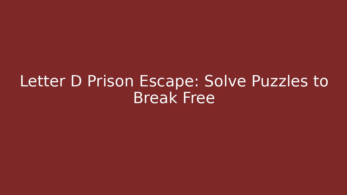 Letter D Prison Escape: Solve Puzzles to Break Free