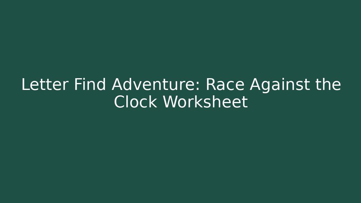 Letter Find Adventure: Race Against the Clock Worksheet - Critter Realm