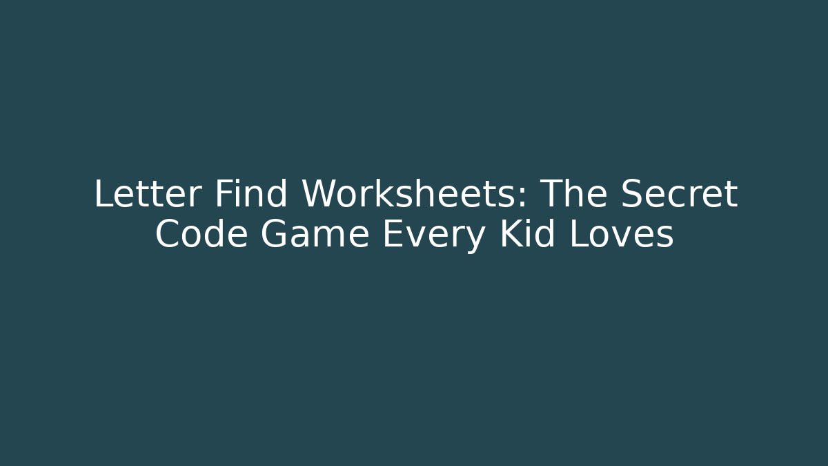 Letter Find Worksheets: The Secret Code Game Every Kid Loves