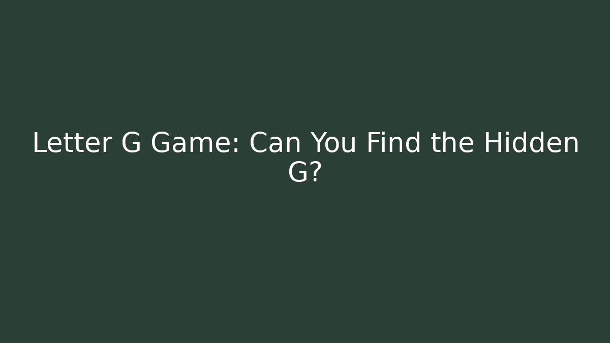 Letter G Game: Can You Find the Hidden G?