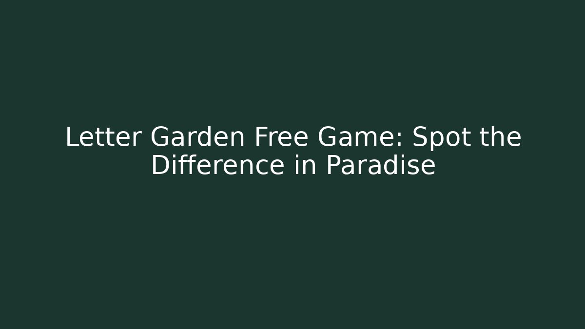Letter Garden Free Game: Spot the Difference in Paradise