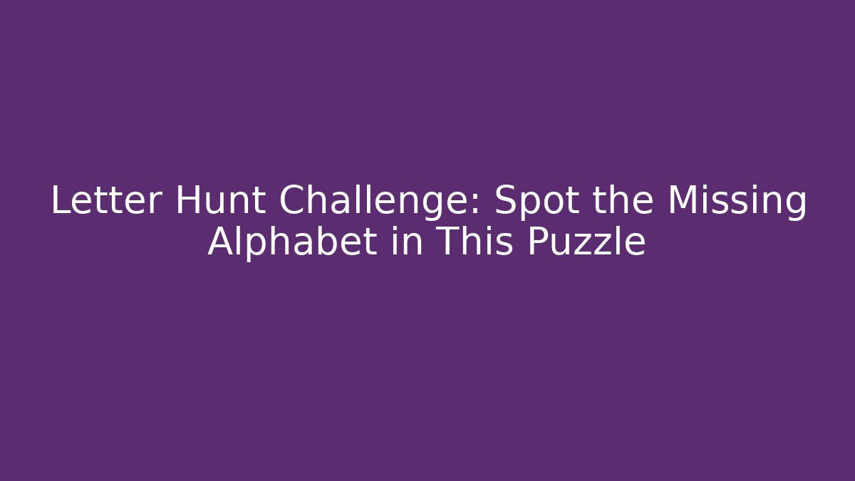Letter Hunt Challenge: Spot the Missing Alphabet in This Puzzle