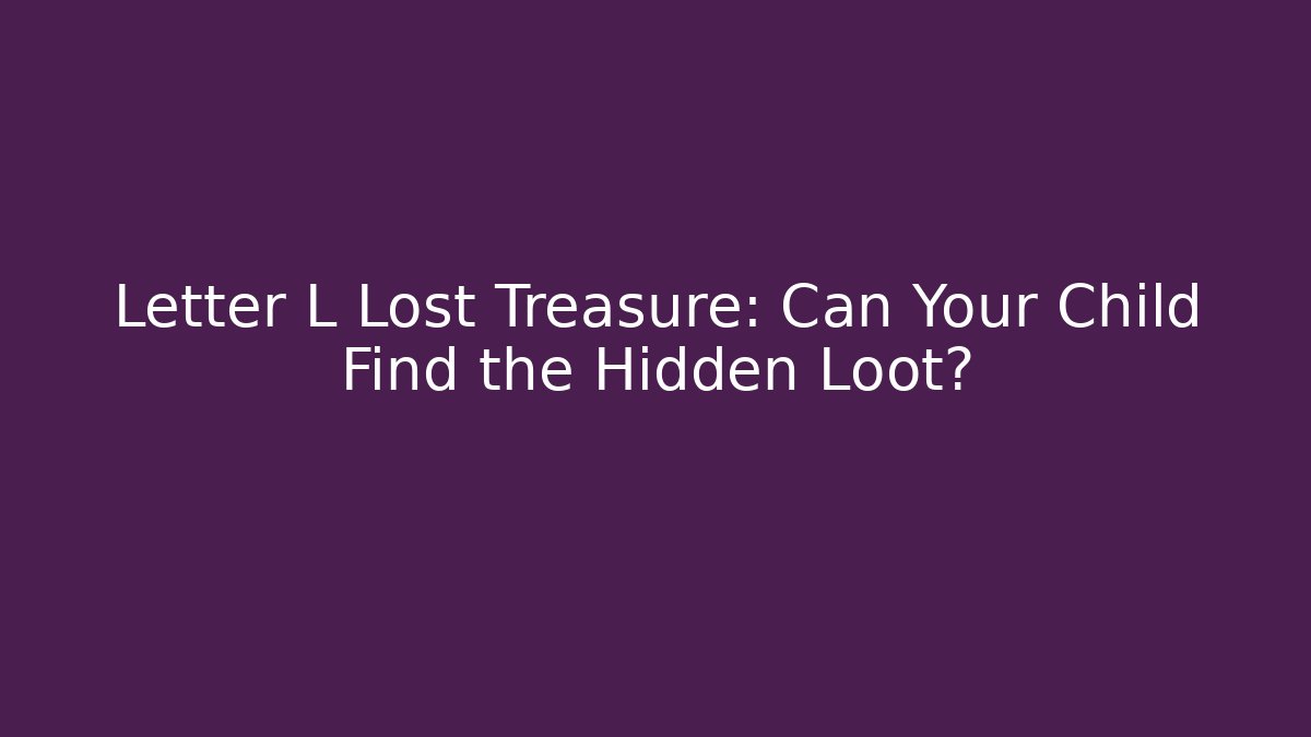 Letter L Lost Treasure: Can Your Child Find the Hidden Loot?