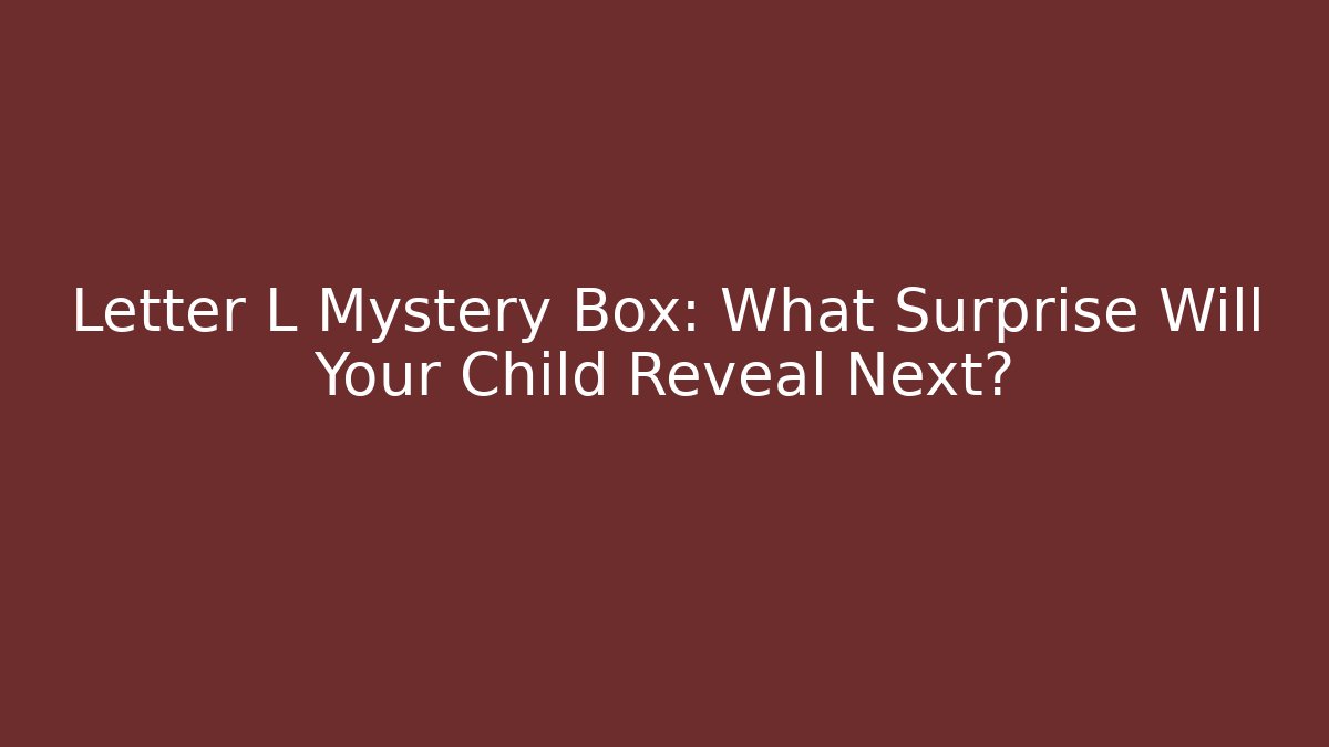 Letter L Mystery Box: What Surprise Will Your Child Reveal Next?